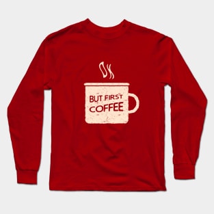 Ok, but first coffee Long Sleeve T-Shirt